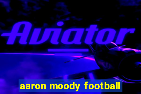 aaron moody football